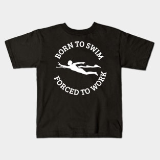 Born To Swim Forced To Work Kids T-Shirt